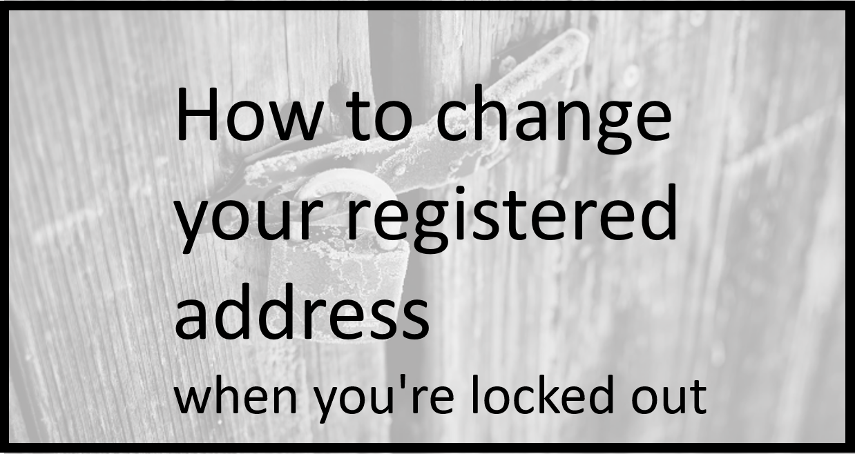 How to change your registered address when you’re locked out