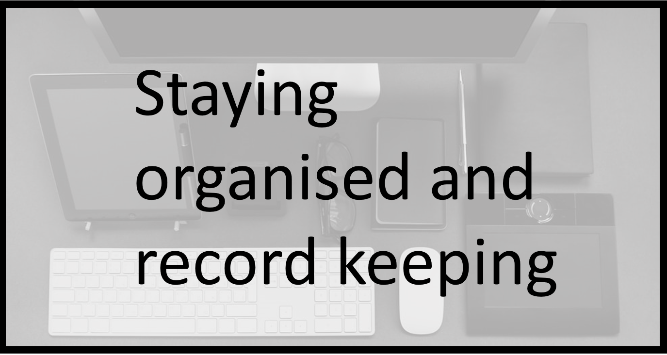 Staying organised and record keeping
